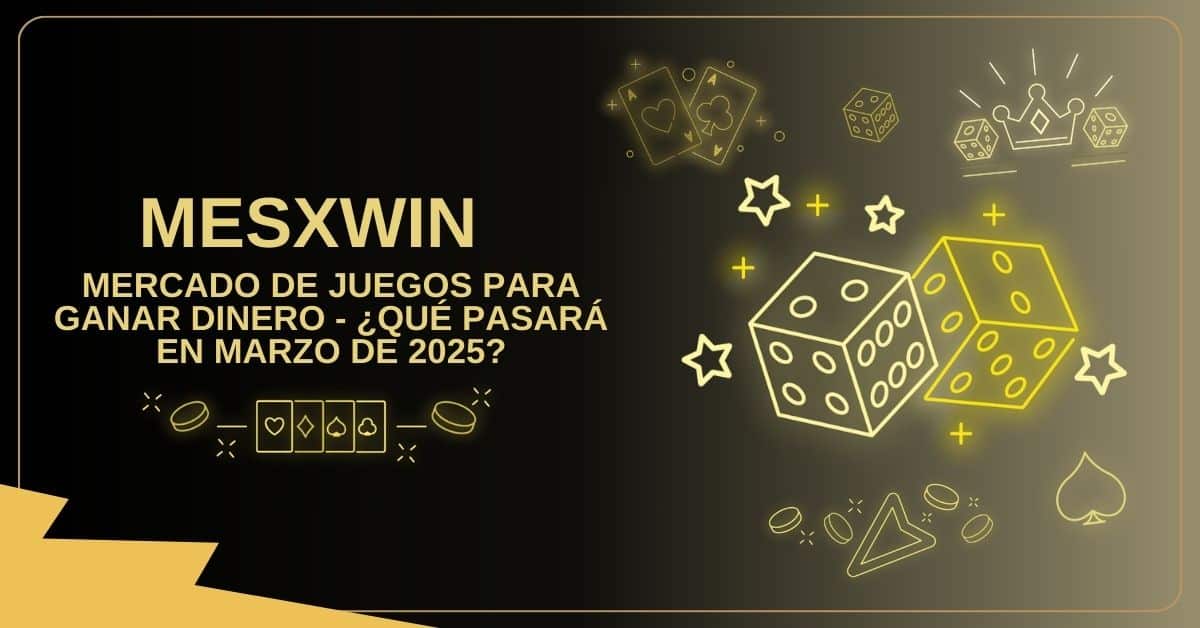 Mercado De Juegos Para Ganar Dinero - ¿Qué Pasará En Marzo De 2025? 1 Mercado De Juegos Para Ganar Dinero - ¿Qué Pasará En Marzo De 2025?