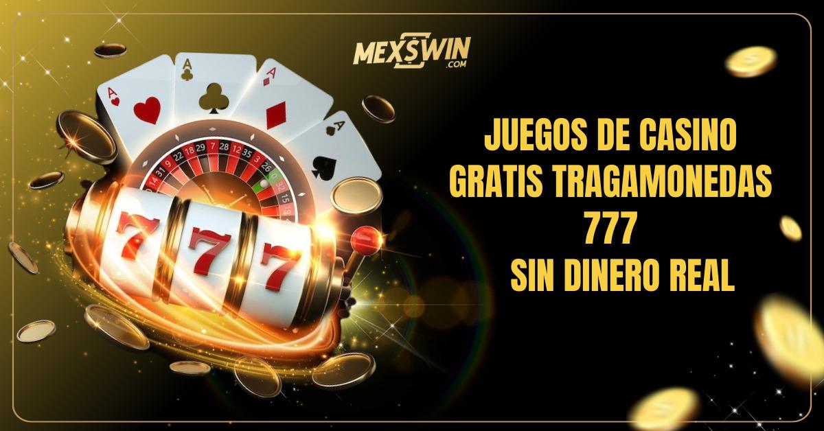 7 Mejores Casinos con Juegos de Casino Gratis Tragamonedas 777 Sin Dinero Real 1 Juegos de casino gratis tragamonedas 777 - MEXSWIN