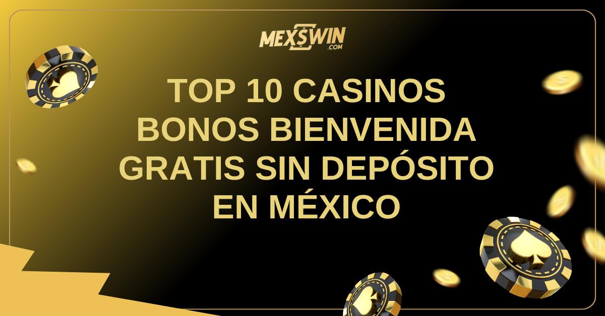 TOP 10 Casinos Bonos Bienvenida Gratis Sin Depósito En México Online 2025 1 TOP 10 CASINOS BONOS BIENVENIDA GRATIS SIN DEPÓSITO EN MÉXICO
