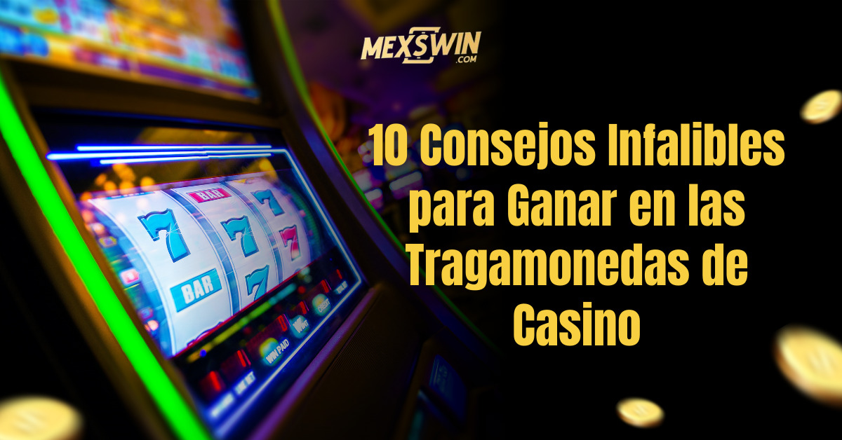 10 Consejos Infalibles para Ganar en las Tragamonedas de Casino en México 1 10 Consejos Infalibles para Ganar en las Tragamonedas de Casino