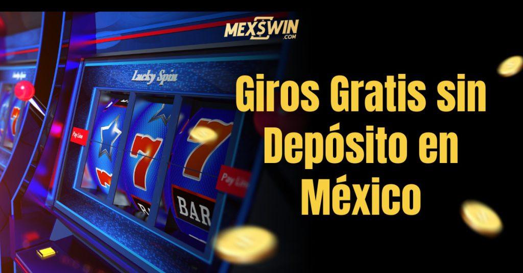 Giros Gratis sin Depósito en México: Los Mejores Casinos para 2025 1 Giros Gratis sin Depósito en México - Mexswin (Mex$win)