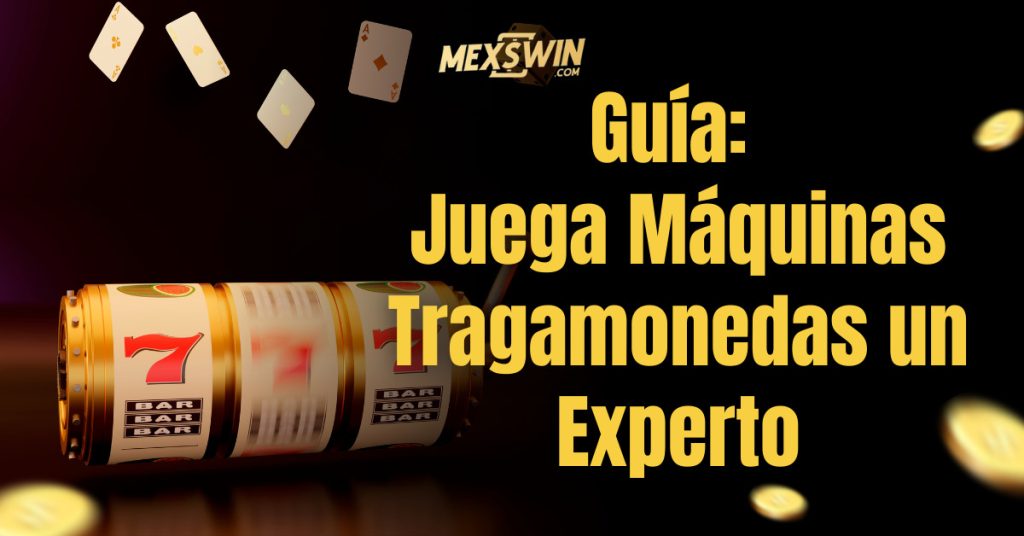 Guía: Juega Máquinas Tragamonedas México como un Experto 1 Juega Máquinas Tragamonedas un Experto